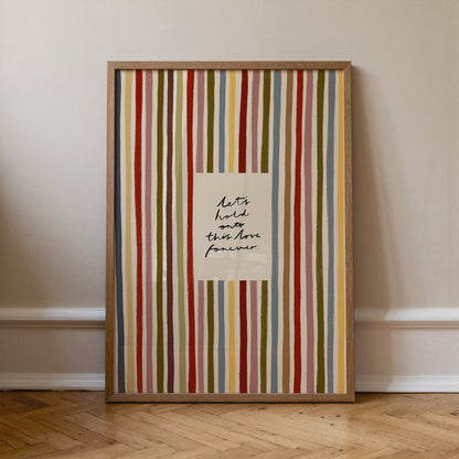 Hold Onto This Love Forever | Striped Print | UNFRAMED