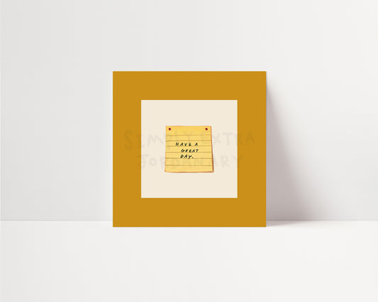 Have A Great Day | UNFRAMED