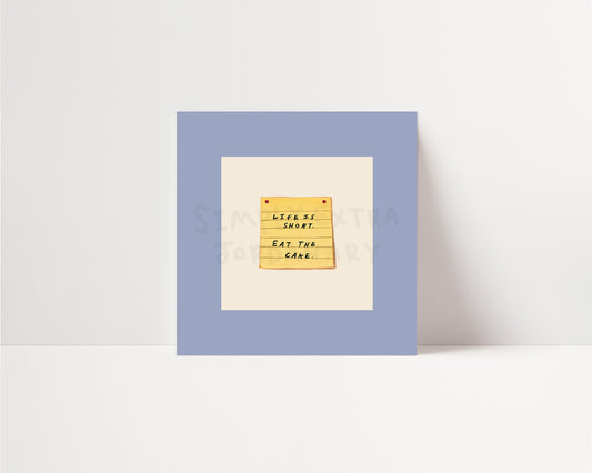 Life Is Short Eat The Cake | UNFRAMED