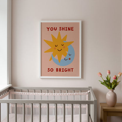 You Shine So Bright | Nursery Print | UNFRAMED