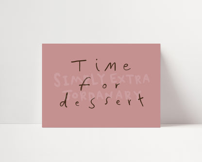 Time For Dessert | Hand Written Print | UNFRAMED