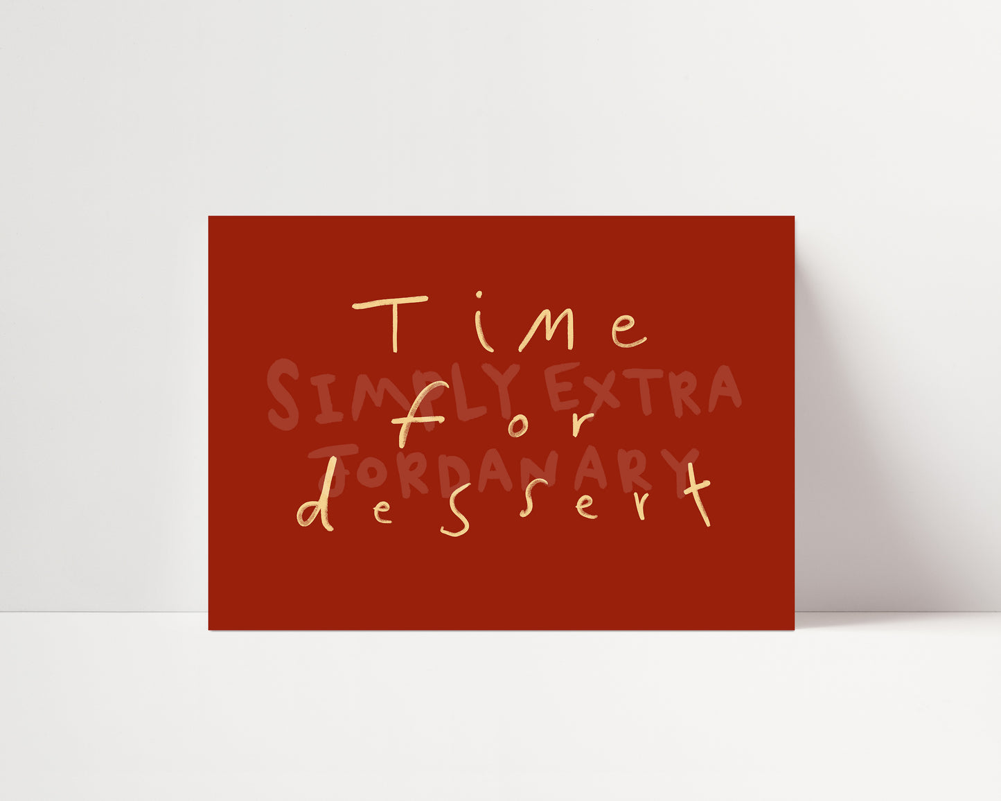 Time For Dessert | Hand Written Print | UNFRAMED