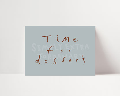 Time For Dessert | Hand Written Print | UNFRAMED