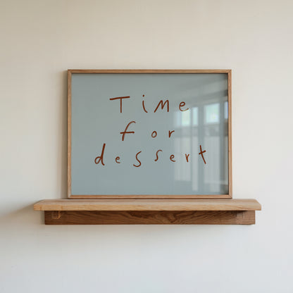 Time For Dessert | Hand Written Print | UNFRAMED