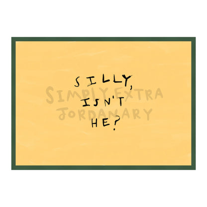 Silly Isn't He Print