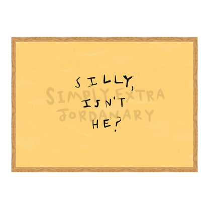 Silly Isn't He Print
