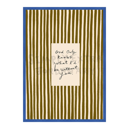 What I'd Be Without You Print