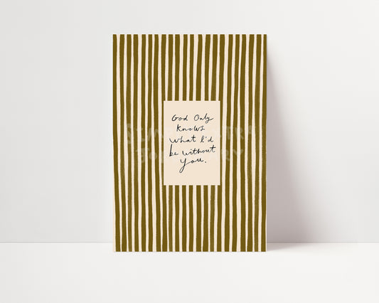 What I'd Be Without You | Stripe Print | UNFRAMED