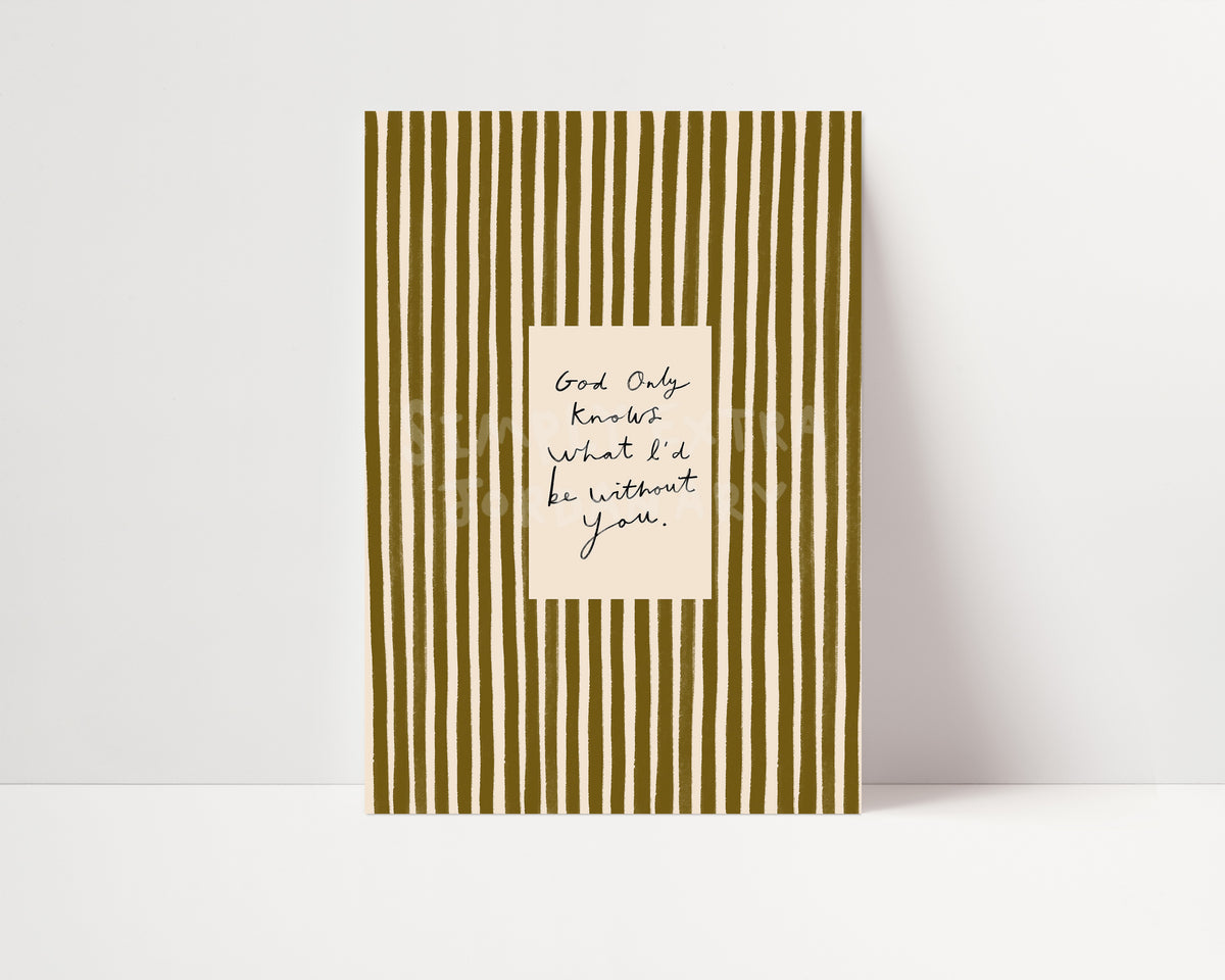 What I'd Be Without You Print