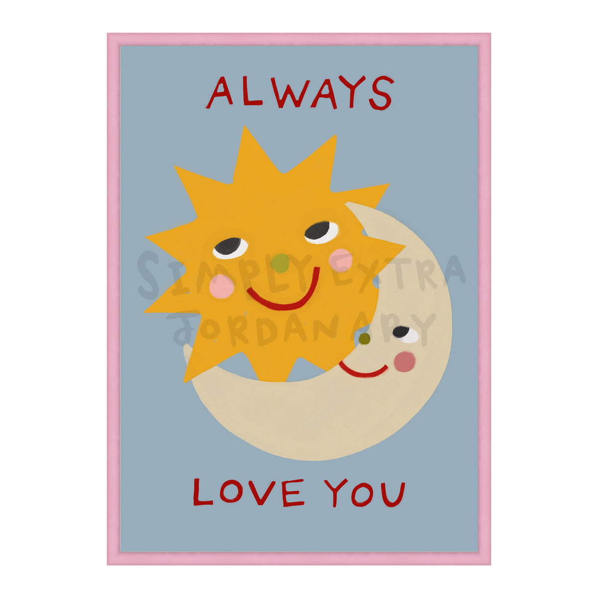Always Love You Print