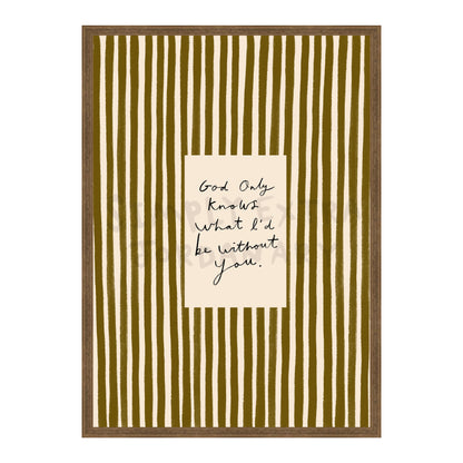 What I'd Be Without You Print