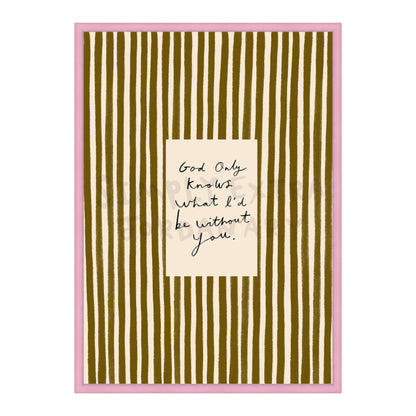What I'd Be Without You Print