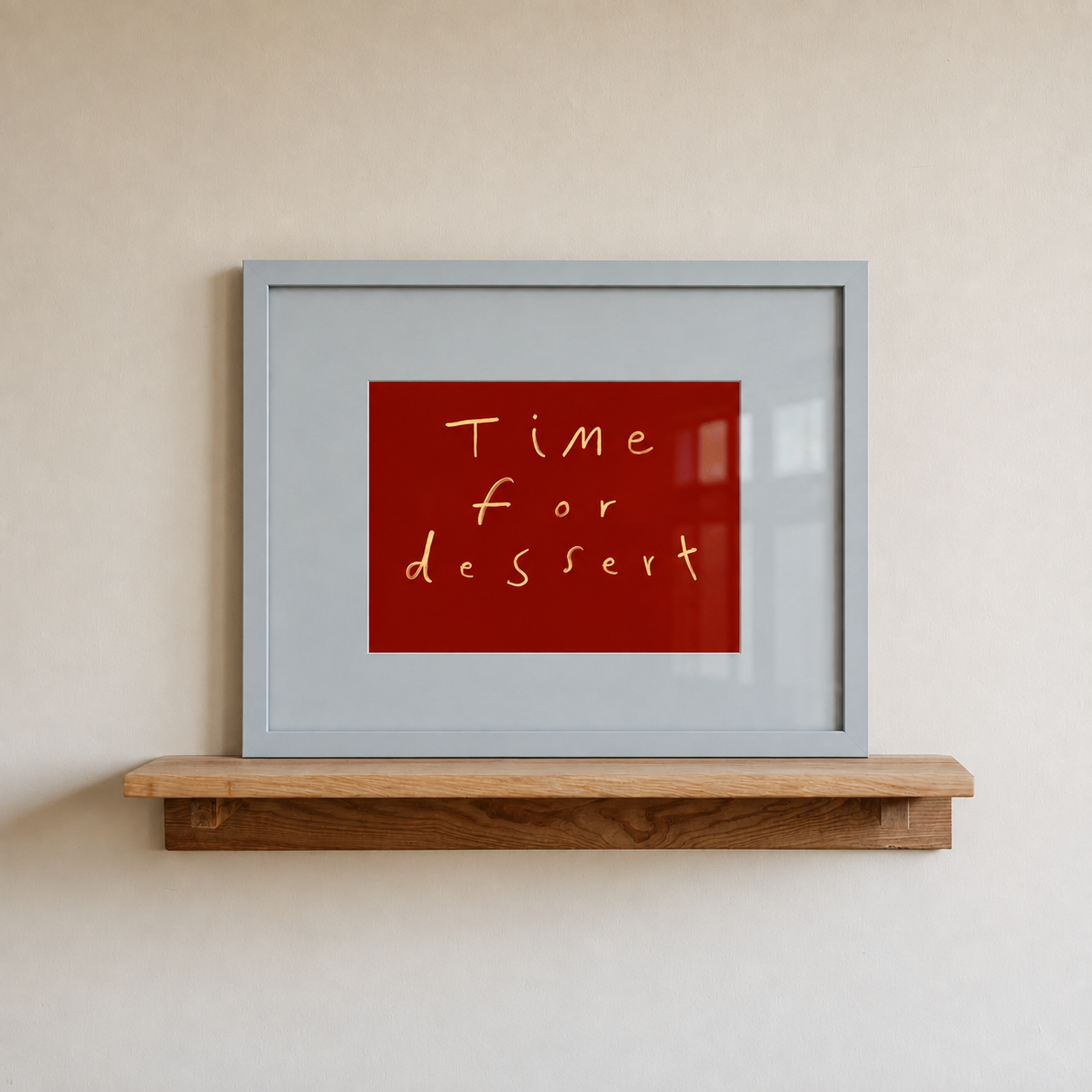 Time For Dessert | Hand Written Print | UNFRAMED